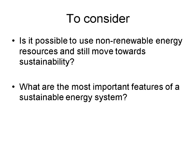 To consider Is it possible to use non-renewable energy resources and still move towards